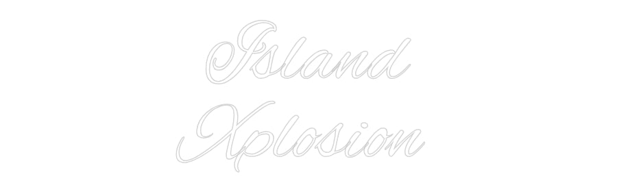 Custom Neon: Island
Xplos...