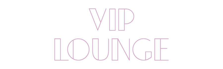 Custom Neon: VIP
LOUNGE