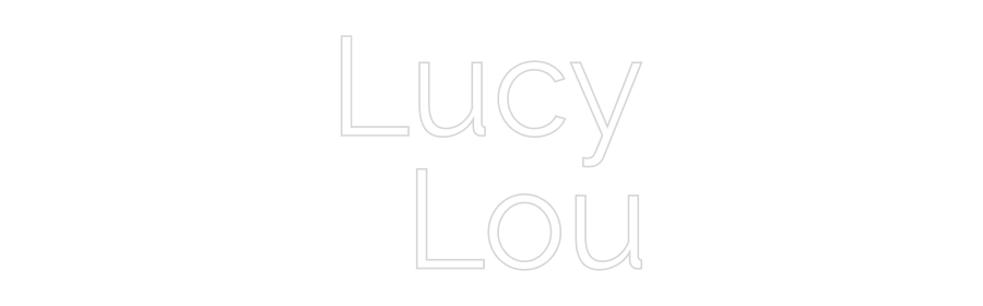 Custom Neon: Lucy
Lou