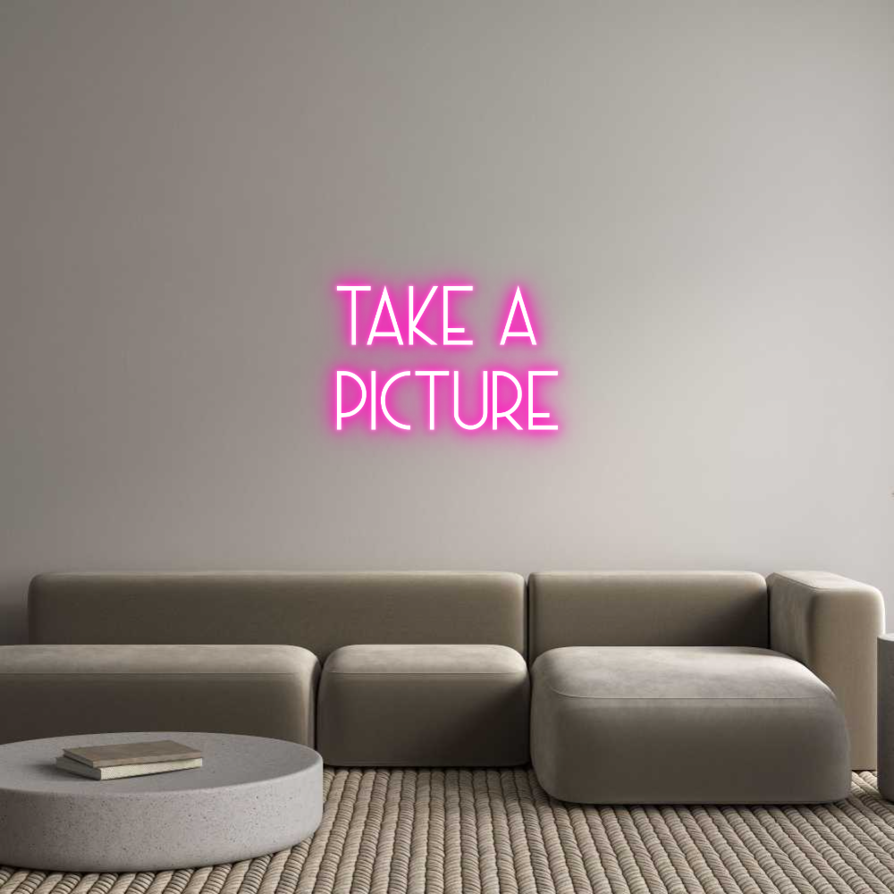 Custom Neon: Take a
Picture