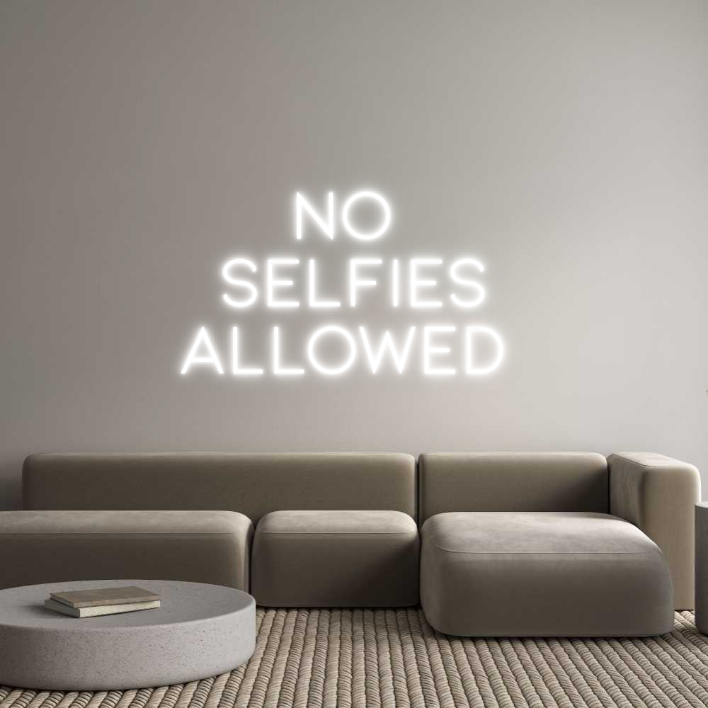 Custom Neon: No 
Selfies
...