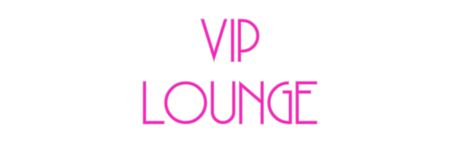 Custom Neon: VIP
LOUNGE