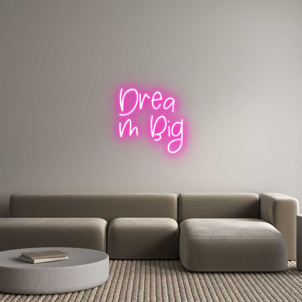 Custom Neon: Drea
m Big