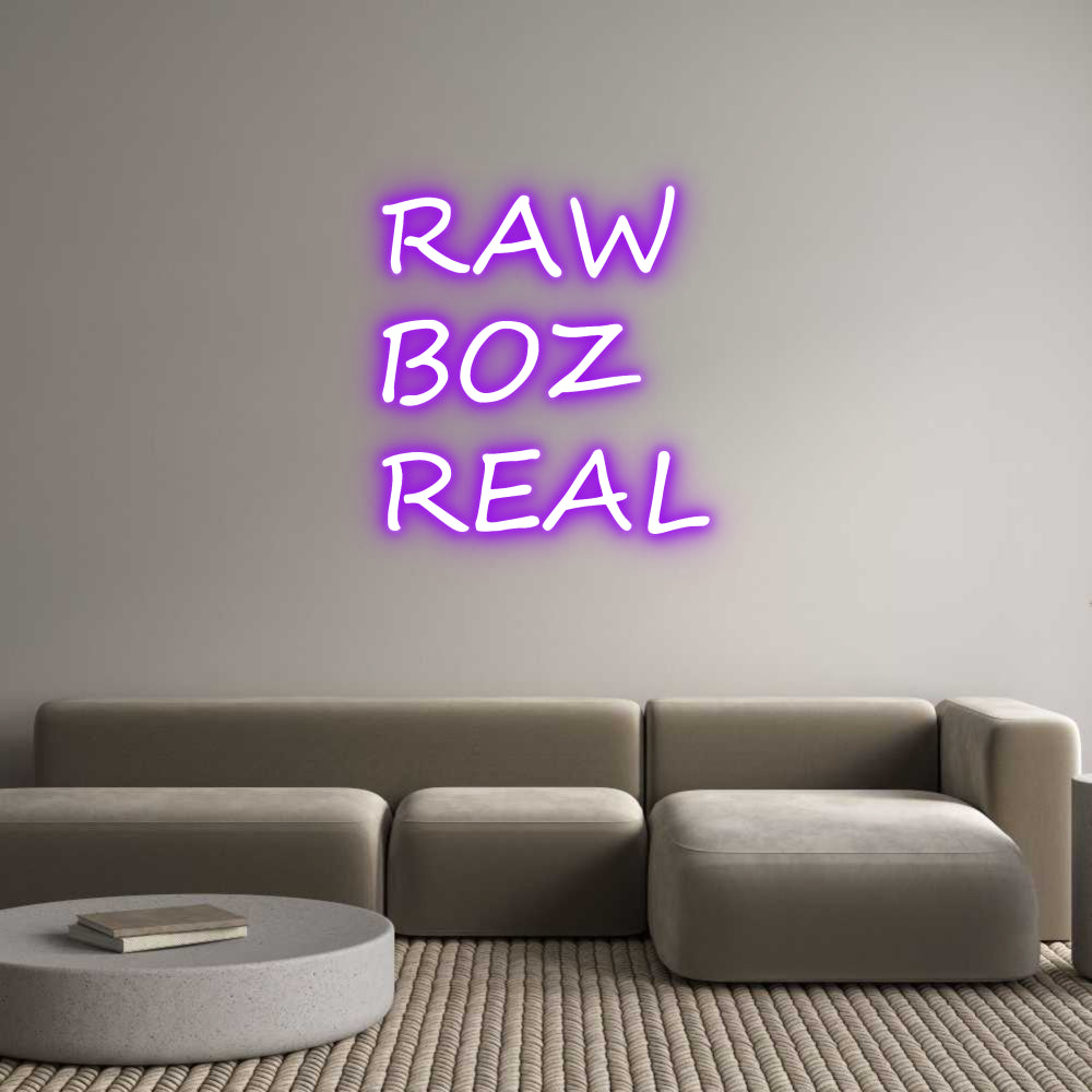 Custom Neon: RAW
BOZ
REAL