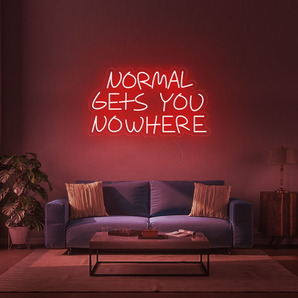 NORMAL GETS YOU NOWHERE Neon Signs