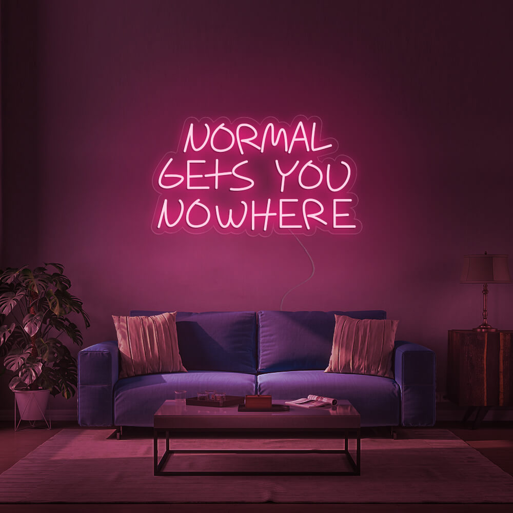 NORMAL GETS YOU NOWHERE Neon Signs