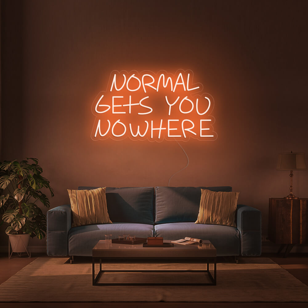 NORMAL GETS YOU NOWHERE Neon Signs