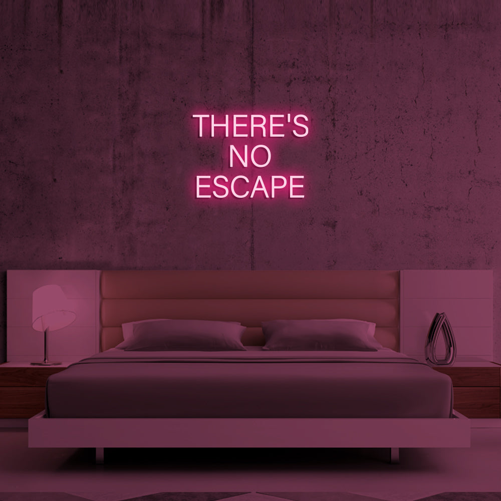 THERE'S NO ESCAPE Neon Signs